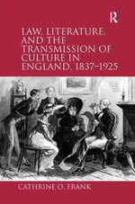 Law, Literature, and the Transmission of Culture in England, 1837-1925 - Cathrine O. Frank