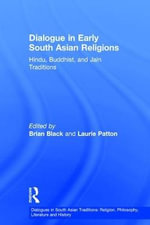 Dialogue in Early South Asian Religions : Hindu, Buddhist, and Jain Traditions - Brian Black