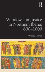 Windows on Justice in Northern Iberia, 800?1000 - Wendy Davies