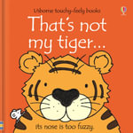 That's Not My Tiger : Usborne Touchy-Feely Baby Book - Fiona Watt