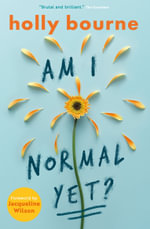 Am I Normal Yet? : Am I Normal Yet? - Holly Bourne
