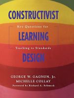 Constructivist Learning Design : Key Questions for Teaching to Standards - George W. Gagnon