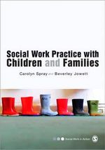 Social Work Practice with Children and Families : Social Work in Action series - Carolyn Spray