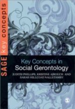 Key Concepts in Social Gerontology : Sage Key Concepts Series - Judith E Phillips