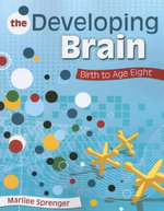 The Developing Brain : Birth to Age Eight - Marilee B. Sprenger