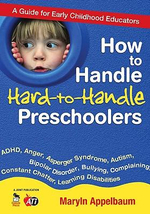 How to Handle Hard-to-Handle Preschoolers : A Guide for Early Childhood Educators - Maryln S. Appelbaum
