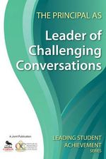 The Principal as Leader of Challenging Conversations : Leading Student Achievement - Ontario Principals' Council