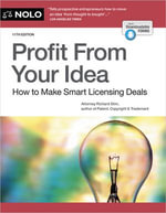 Profit From Your Idea : How to Make Smart Licensing Deals