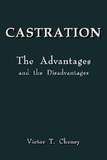 CASTRATION : The Advantages and the Disadvantages - Victor C. Cheney