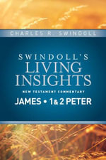 Insights on James, 1 & 2 Peter : Swindoll's Living Insights New Testament Commentary - Charles R. Swindoll