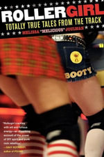 Rollergirl : Totally True Tales from the Track - Melissa Joulwan