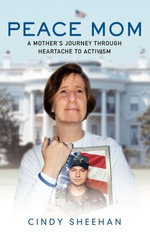 Peace Mom : A Mother's Journey through Heartache to Activism - Cindy Sheehan