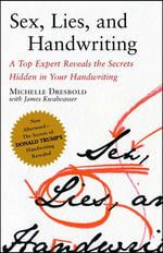 Sex, Lies, and Handwriting : A Top Expert Reveals the Secrets Hidden in Your Handwriting - Michelle Dresbold