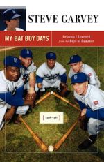 My Bat Boy Days : Lessons I Learned from the Boys of Summer - Steve Garvey