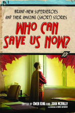 Who Can Save Us Now? : Brand-New Superheroes and Their Amazing (Short) Stories - Owen King