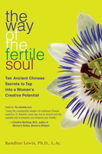 The Way of the Fertile Soul : Ten Ancient Chinese Secrets to Tap into a Woman's Creative Potential - Randine Lewis
