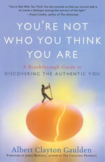 You're Not Who You Think You Are : A Breakthrough Guide to Discovering the Authentic You - Albert Clayton Gaulden