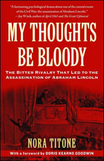 My Thoughts Be Bloody : The Bitter Rivalry Between Edwin and John Wilkes Booth That Led to an American Tragedy - Nora Titone