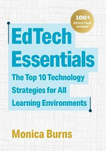 EdTech Essentials : The Top 10 Technology Strategies for All Learning Environments - Monica Burns