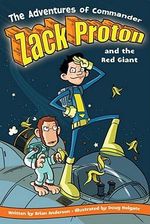 The Adventures Of Commander Zack Proton and the Red Giant : Adventures of Commander Zack Proton - Brian Anderson