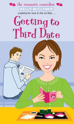 Getting to Third Date : The Romantic Comedies - Kelly McClymer