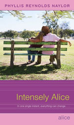 Intensely Alice : Alice - Phyllis Reynolds Naylor