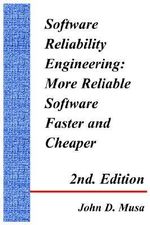 Software Reliability Engineering : More Reliable Software Faster and Cheaper 2nd Edition - John D. Musa