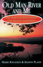 Old Man River and Me : One Man's Journey Down the Mighty Mississippi - Mark Knudsen