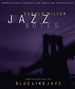 Jazz Notes : Improvisations on Blue Like Jazz - Donald Miller