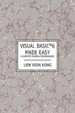 Visual Basic (R) 6 Made Easy : A Complete Tutorial for Beginners - Dr Liew Voon Kiong