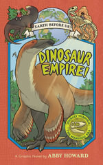 Dinosaur Empire! : Earth Before Us : Earth Before Us : Book 1 - Abby Howard