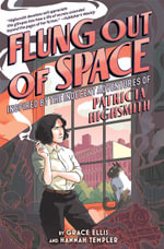 Flung Out of Space : Inspired by the Indecent Adventures of Patricia Highsmith - Grace Ellis