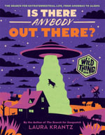 Is There Anybody Out There? (A Wild Thing Book) : The Search for Extraterrestrial Life, from Amoebas to Aliens - Laura Krantz