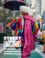Street Unicorns : Extravagant Fashion Photography from NYC Streets and Beyond - Robbie Quinn