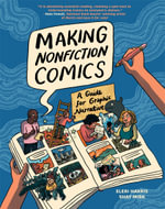 Making Nonfiction Comics : A Guide for Graphic Narrative - Shay Sarah Mirk