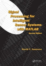 Signal Processing for Intelligent Sensor Systems with MATLAB : Signal Processing and Communications - David C. Swanson