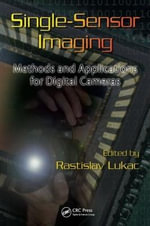 Single-Sensor Imaging : Methods and Applications for Digital Cameras - Rastislav Lukac