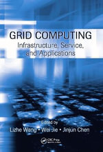 Grid Computing : Infrastructure, Service, and Applications - Lizhe Wang