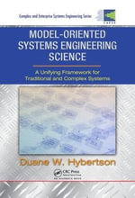 Model-oriented Systems Engineering Science : A Unifying Framework for Traditional and Complex Systems - Duane W.  Hybertson