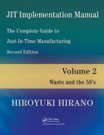JIT Implementation Manual : Volume 2 -- Waste and the 5S's - Hiroyuki Hirano