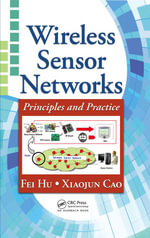 Wireless Sensor Networks : Principles and Practice - Fei Hu