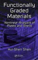 Functionally Graded Materials : Nonlinear Analysis of Plates and Shells - Hui-Shen Shen