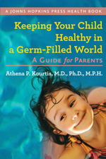 Keeping Your Child Healthy in a Germ-Filled World : A Guide for Parents - Athena P.  Kourtis
