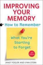 Improving Your Memory : How to Remember What You're Starting to Forget - Janet Fogler
