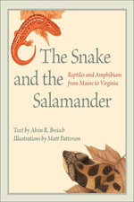 The Snake and the Salamander : Reptiles and Amphibians from Maine to Virginia - Alvin R. Breisch