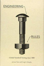 Engineering Rules : Global Standard Setting since 1880 - JoAnne Yates