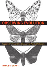 Observing Evolution : Peppered Moths and the Discovery of Parallel Melanism - Bruce S. Grant