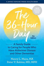 The 36-Hour Day: 7th Edition : A Family Guide to Caring for People Who Have Alzheimer Disease and Other Dementias - Nancy L. Mace