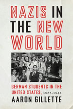 Nazis in the New World : German Students in the United States, 1933-1941 - Aaron Gillette