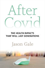 After Covid : The Health Impacts That Will Last Generations - Jason Gale